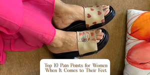 Top 10 Pain Points for Women When It Comes to Their Feet and Shoes