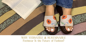 Why Versatile & Sustainable Footwear Is the Future of Fashion?